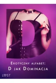 Erotyczny alfabet: D jak Dominacja - zbiór opowiadań