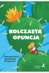 Kolczasta opuncja. Ćwiczenia form wypowiedzi dla klas 4-6