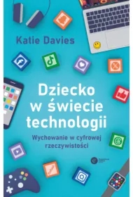 Dziecko w świecie technologii. Wychowanie w cyfrowej rzeczywistości