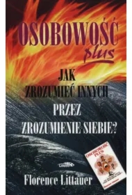 Osobowość plus. Jak zrozumieć innych przez zrozumienie siebie?