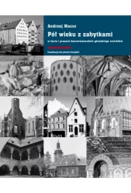 Pół wieku z zabytkami w życiu i pracach konserwatorskich gdańskiego architekta