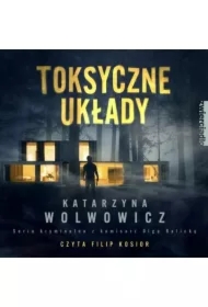 Toksyczne układy. Seria kryminalna z komisarz Olgą Balicką. Tom 3