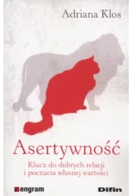 Asertywność. Klucz do dobrych relacji i poczucia własnej wartości