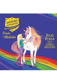 Akademia jednorożców. Frania i Miodunka. Tom 10