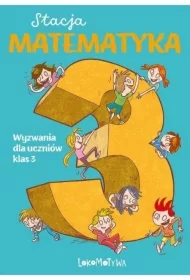 Stacja Matematyka. Wyzwania dla uczniów klas 3