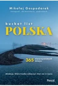 Bucket list Polska. 365 nieoczywistych miejsc