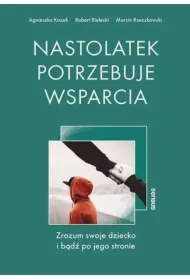 Nastolatek potrzebuje wsparcia. Zrozum swoje dziecko i bądź po jego stronie