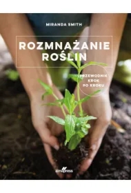 Rozmnażanie roślin. Przewodnik krok po kroku