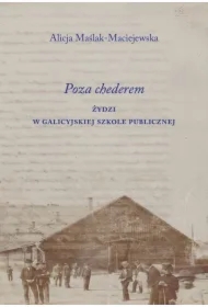 Poza chederem. Żydzi w galicyjskiej szkole..