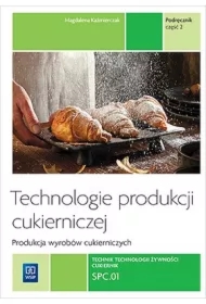 Technologie produkcji cukierniczej. Wyroby cukiernicze. Tom II. Część 2. Podręcznik do nauki zawodu cukiernik. Szkoły ponadgimnazjalne