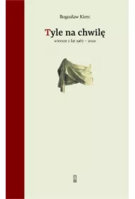 Tyle na chwilę. Wiersze z lat 1967-2020