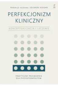 Perfekcjonizm kliniczny. Konceptualizacja i leczenie
