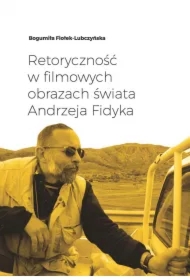 Retoryczność w filmowych obrazach świata Andrzeja Fidyka