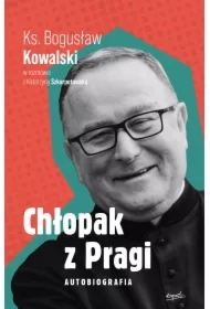 Chłopak z Pragi. Autobiografia ks. Bogusława Kowalskiego