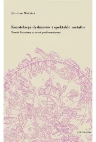 Konstelacja dyskursów i spektakle metafor. Teoria literatury a zwrot performatywny