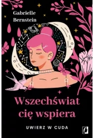 Wszechświat cię wspiera. Uwierz w cuda