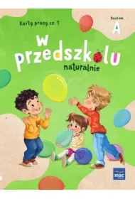 W przedszkolu naturalnie. Poziom A. Karty pracy. Część 1