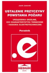 Ustalanie przyczyn powstawania pożaru, urządzenia grzejne, ich charakterystyki termiczne i badania elektrotechniczne - poradnik