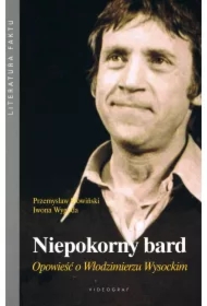 Niepokorny bard. Opowieść o Włodzimierzu Wysockim