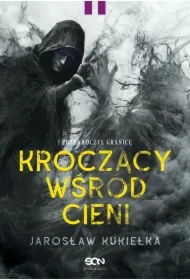Kroczący wśród cieni. I przekroczył granicę