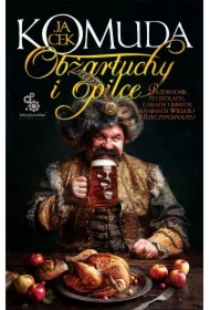 Obżartuchy i opilce. Przewodnik po stołach, garach i innych krainach Wielkiej I Rzeczypospolitej