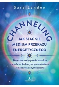 Channeling. Jak stać się medium przekazu energetycznego