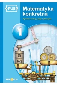 Matematyka konkretna 1. Symetria, miary, waga, pieniądze