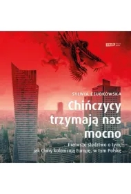 Chińczycy trzymają nas mocno. Pierwsze śledztwo o tym, jak Chiny kolonizują Europę, w tym Polskę. Wydanie specjalne
