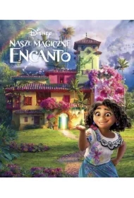 Disney. Nasze magiczne Encanto