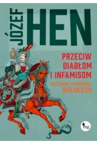 Przeciw diabłom i infamisom. Przypadki starościca Wolskiego
