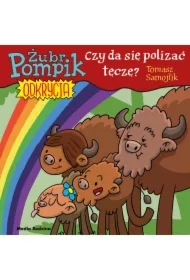 Czy można polizać tęczę. Żubr Pompik. Odkrycia. Tom 13