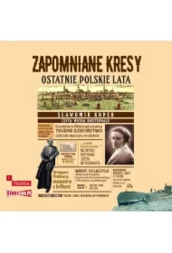 Zapomniane Kresy. Ostatnie polskie lata