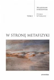 W stronę metafizyki. Pisma Wybrane T.1