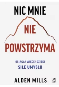 Nic mnie nie powstrzyma. Osiągaj więcej dzięki sile umysłu