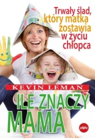Ile znaczy mama. Trwały ślad, który matka zostawia w życiu chłopca