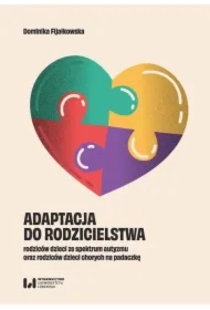 Adaptacja do rodzicielstwa rodziców dzieci ze spektrum autyzmu oraz rodziców dzieci chorych na padaczkę