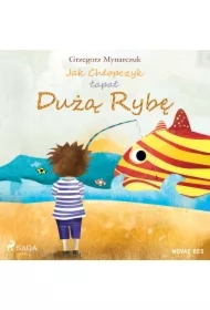 Jak Chłopczyk łapał Dużą Rybę