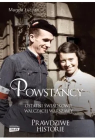 Powstańcy. Ostatni świadkowie walczącej Warszawy