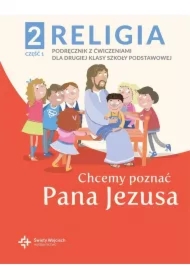 Chcemy poznać Pana Jezusa. Podręcznik z ćwiczeniami dla klasy 2 szkoły podstawowej. Część 1
