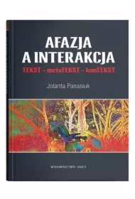 Afazja a interakcja. TEKST - metaTEKST - konTEKS