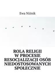 Rola religii w procesie resocjalizacji osób niedostosowanych społecznie
