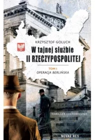 Operacja berlińska. W tajnej służbie II Rzeczypospolitej. Tom 1
