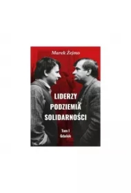 Liderzy podziemia Solidarności Tom 1 Gdańsk