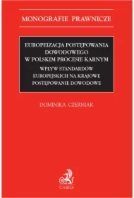 Europeizacja postępowania dowodowego w polskim procesie karnym. Wpływ standardów europejskich na krajowe postępowanie dowodowe