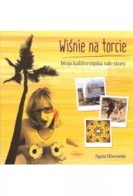 Wiśnie na torcie. Moja kalifornijska rak - story