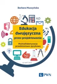 Edukacja dwujęzyczna przez projektowanie. Multialfabetyzacja przedmiotowo-językowa