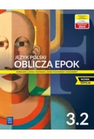 Oblicza epok 3.2. Język polski. Podręcznik. Klasa 3. Część 2. Liceum i technikum. Zakres podstawowy i rozszerzony. Nowa edycja
