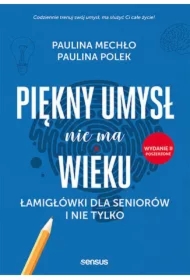 Piękny umysł nie ma wieku. Łamigłówki dla seniorów i nie tylko. Wydanie II poszerzone