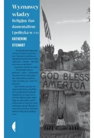 Wyznawcy władzy. Religijny fundamentalizm i polityka w USA