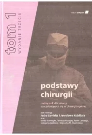 Podstawy chirurgii. Podręcznik dla lekarzy specjalizujących się w dziedzinie chirurgii ogólnej. Tom 1
